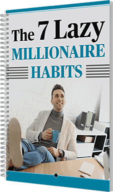 Free Bonus #2: The 7 Lazy Millionaire Habits